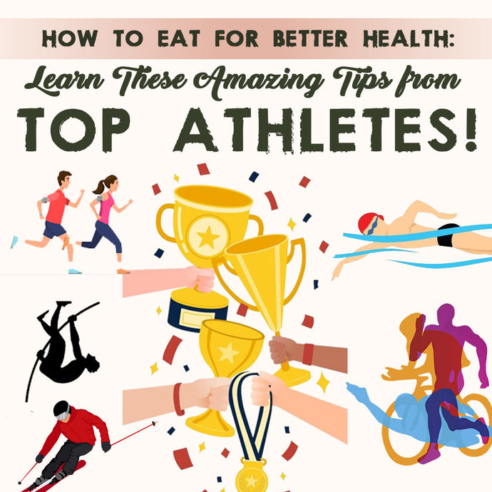 How to Eat for Better Health: Learn These Amazing Tips from TOP Athletes!