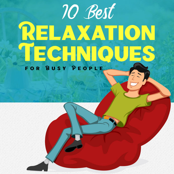 10 Best Relaxation Techniques for Busy People!