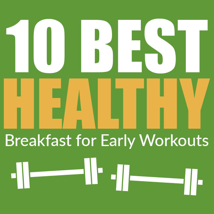 10 Best Healthy Breakfast for Early Workouts!
