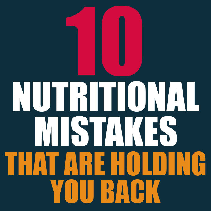 Top 10 Nutritional Mistakes That Are Holding You Back!