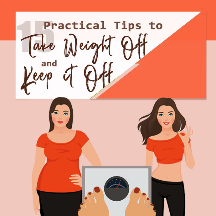 15 Practical Tips to Take Weight Off and Keep it Off!
