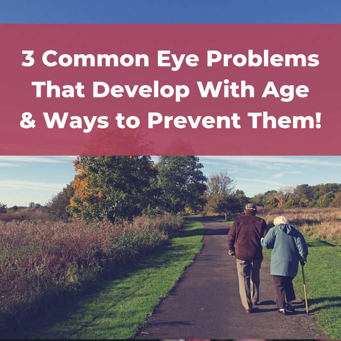 3 Common Eye Problems That Develop with Age and Ways to Prevent Them!
