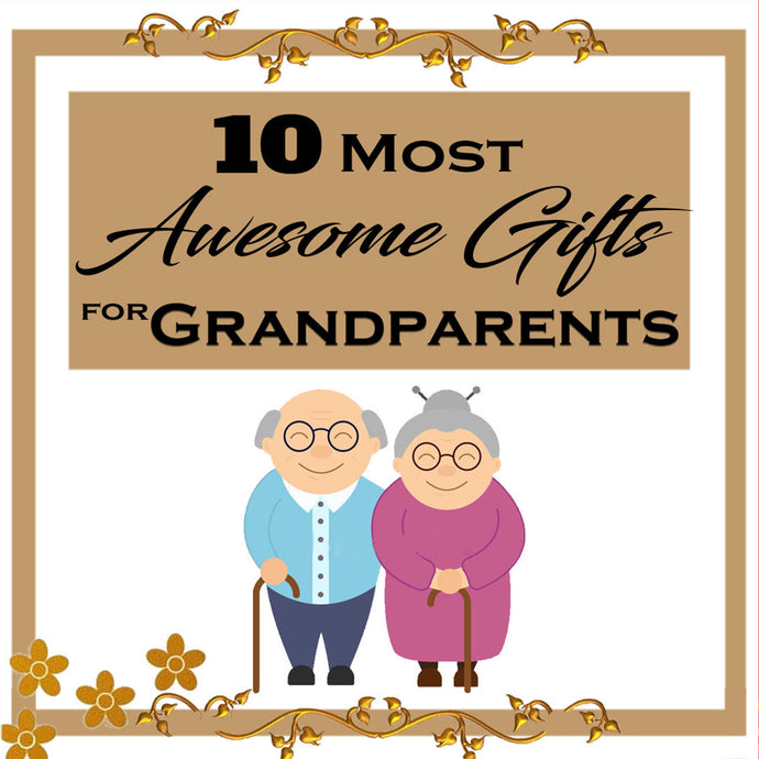 10 Best Gifts for Grandparents!