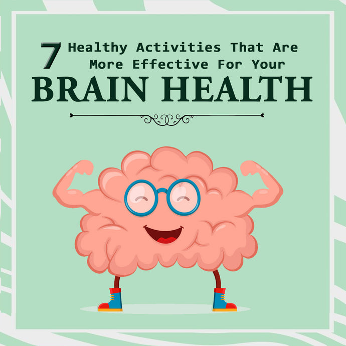 7 Healthy Activities That Are More Effective For Your Brain Health