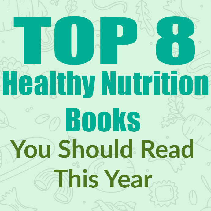 Top 8 Healthy Nutrition Books you Should Read this Year!