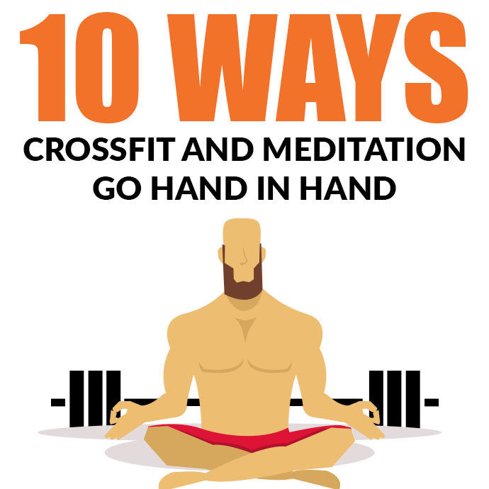 10 Ways Crossfit and Meditation Go Hand In Hand!