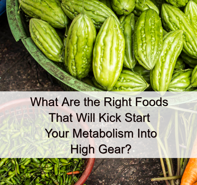 What Are the Right Foods That Will Kick Start Your Metabolism into High Gear?