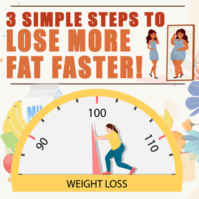 3 Simple Steps to Lose More Fat Faster!