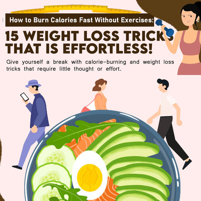 How to Burn Calories Fast Without Exercises: 15 Weight Loss Tricks That Is Effortless!