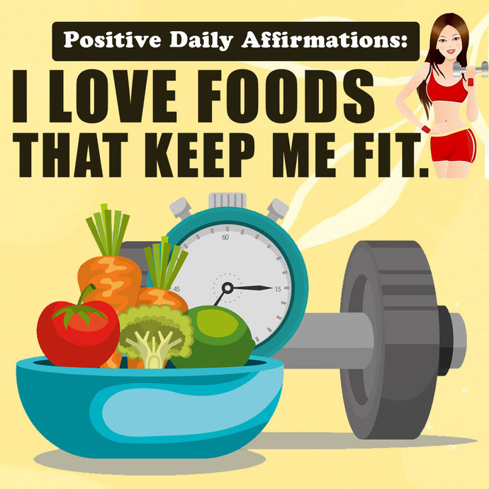 Daily Affirmations: I Love Foods that Keep Me Fit!
