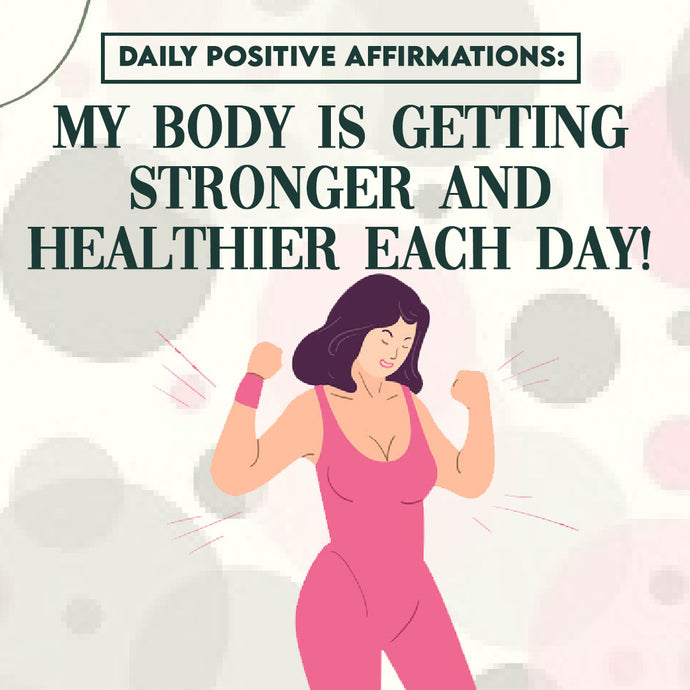 Daily Positive Affirmations: My body is Getting Stronger and Healthier Each Day!