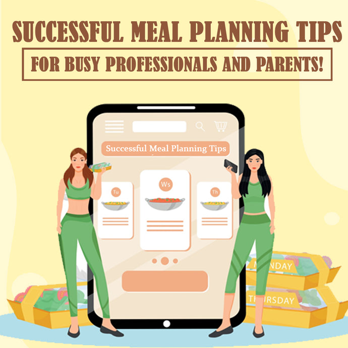 Successful Meal Planning Tips for Busy Professionals and Parents!