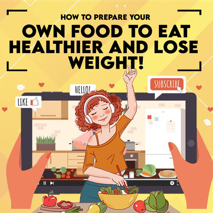 How to Prepare Your Own Food to Eat Healthier and Lose Weight!