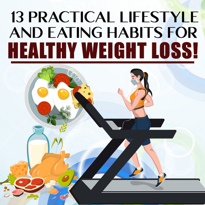 13 Practical Lifestyle and Eating Habits for Healthy Weight Loss!
