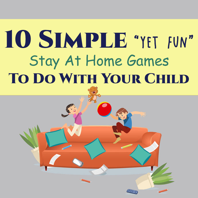 10 Simple Yet FUN Stay At Home Games To Do With Your Child