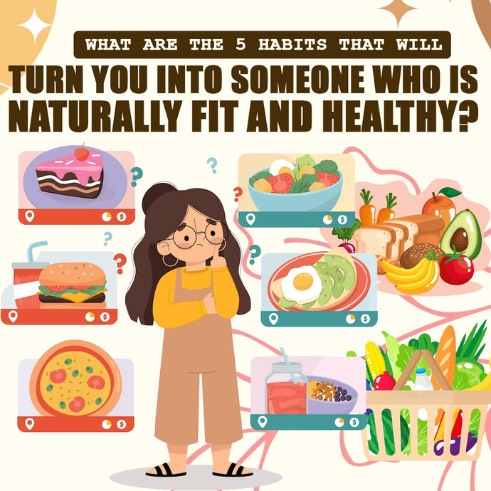 What are the 5 Habits that Will Turn You into Someone Who is Naturally Fit and Healthy?